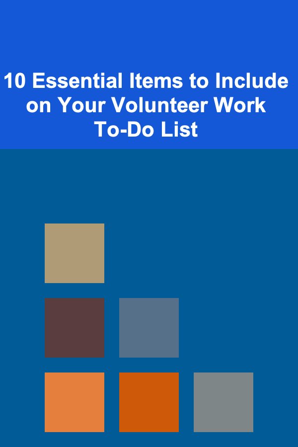 10 Essential Items to Include on Your Volunteer Work To-Do List