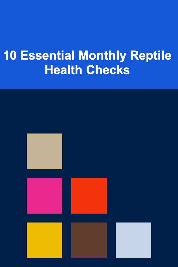 10 Essential Monthly Reptile Health Checks