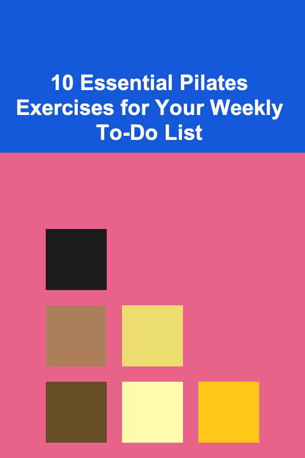 10 Essential Pilates Exercises for Your Weekly To-Do List