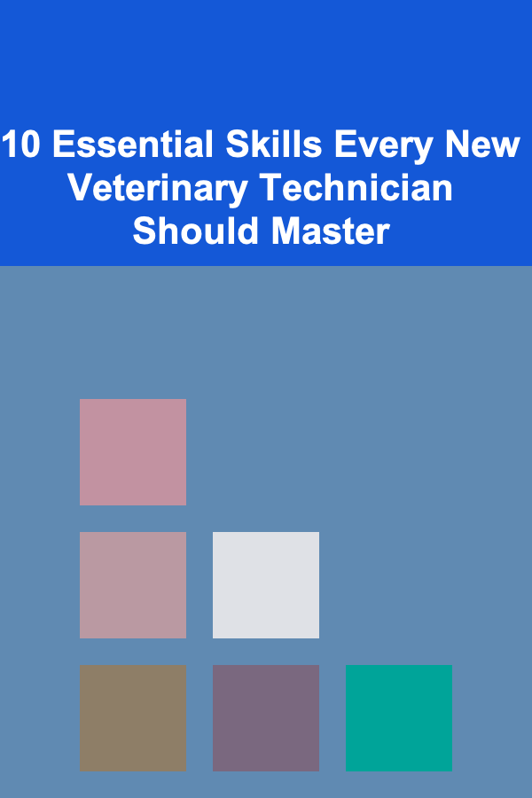10 Essential Skills Every New Veterinary Technician Should Master