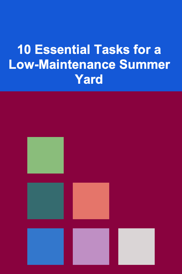 10 Essential Tasks for a Low-Maintenance Summer Yard