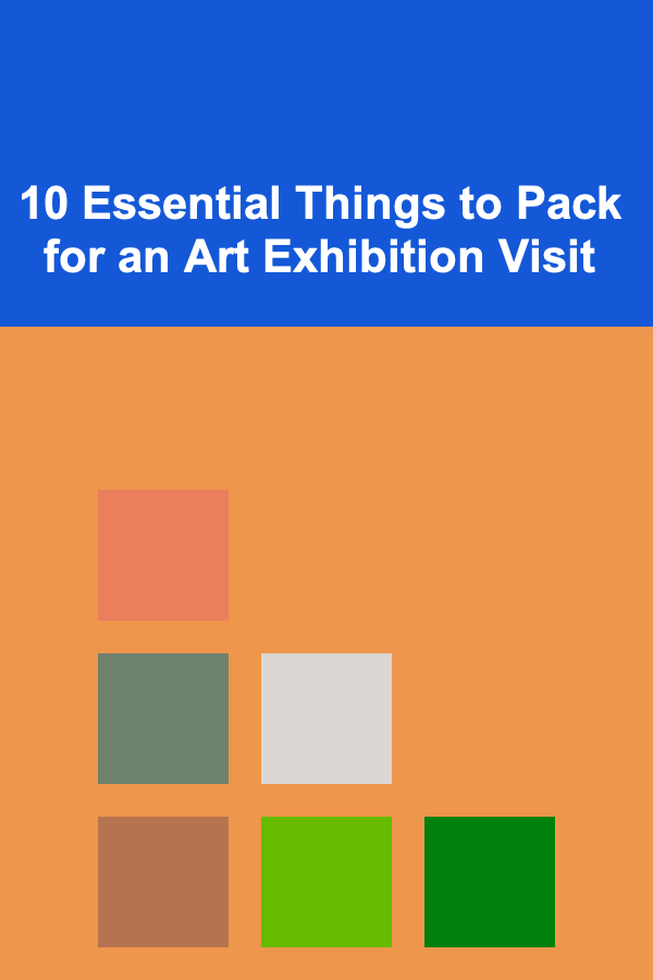 10 Essential Things to Pack for an Art Exhibition Visit