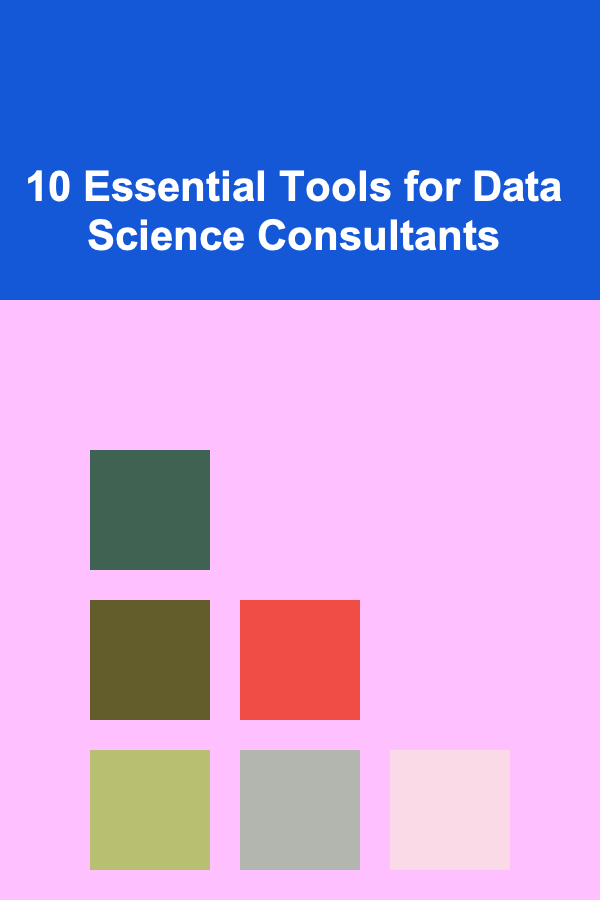 10 Essential Tools for Data Science Consultants