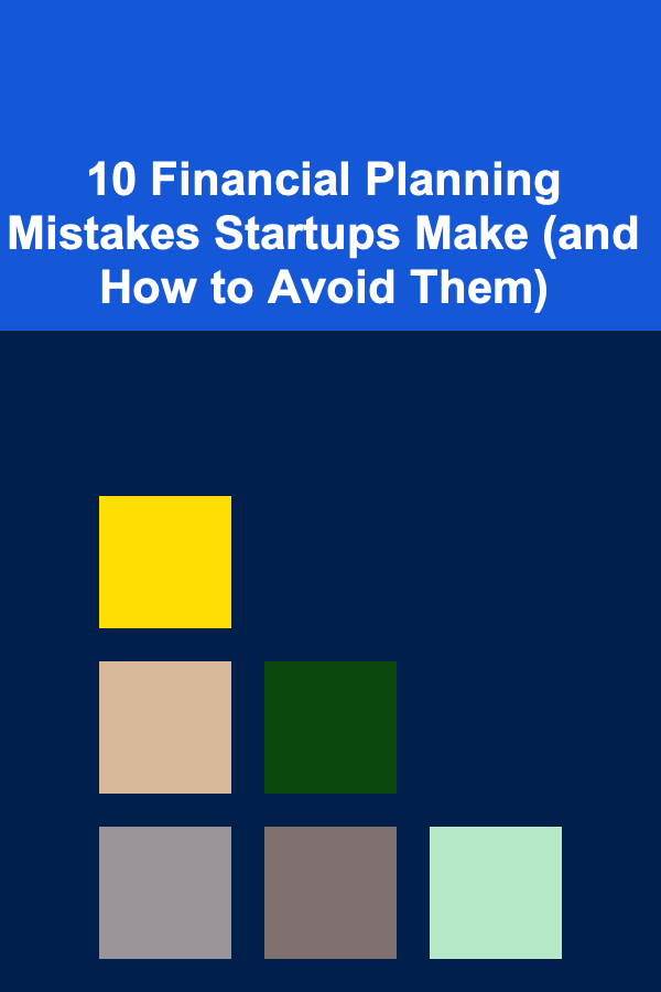 10 Financial Planning Mistakes Startups Make (and How to Avoid Them)
