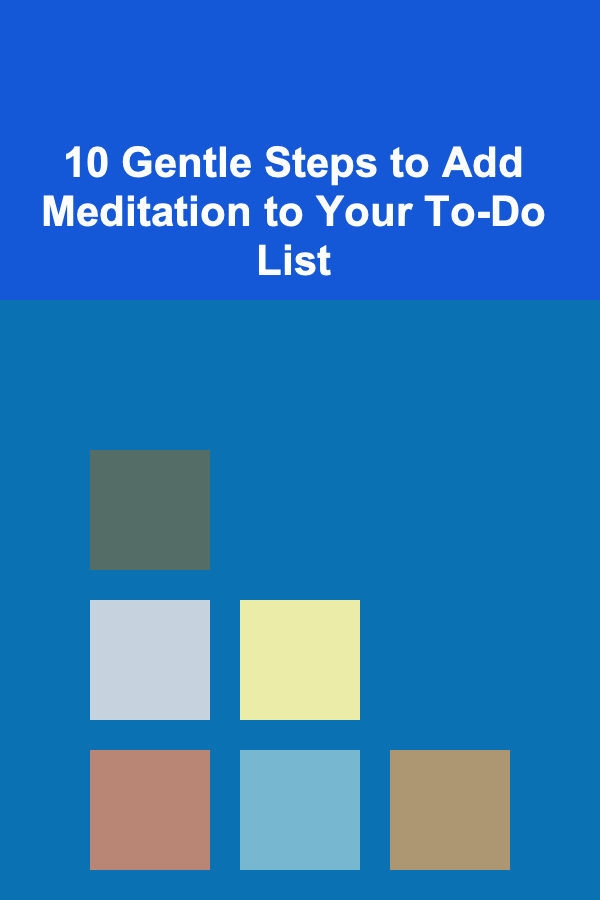 10 Gentle Steps to Add Meditation to Your To-Do List
