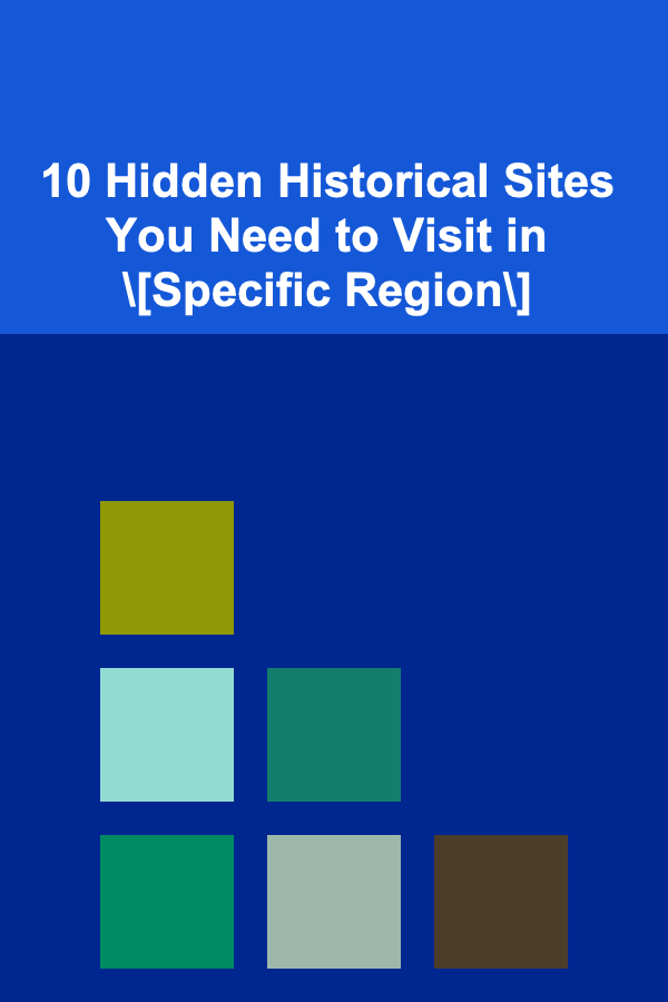 10 Hidden Historical Sites You Need to Visit in \[Specific Region\]