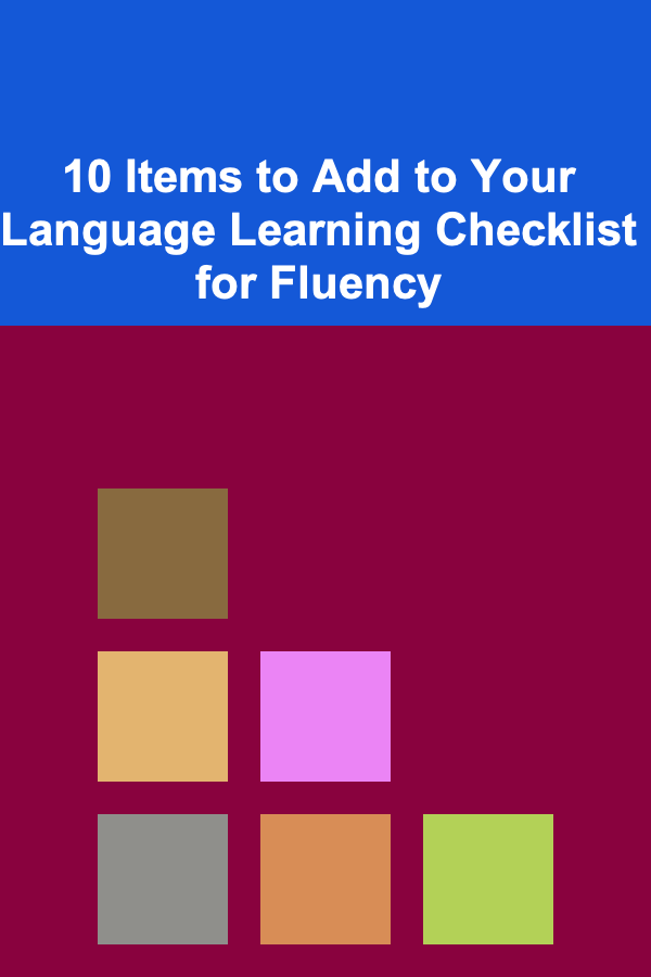 10 Items to Add to Your Language Learning Checklist for Fluency