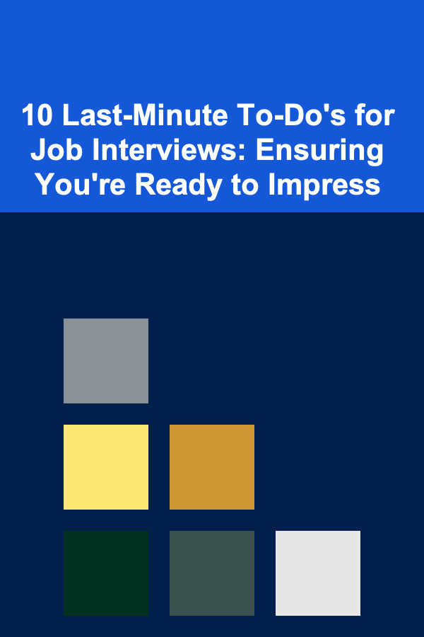 10 Last-Minute To-Do's for Job Interviews: Ensuring You're Ready to Impress