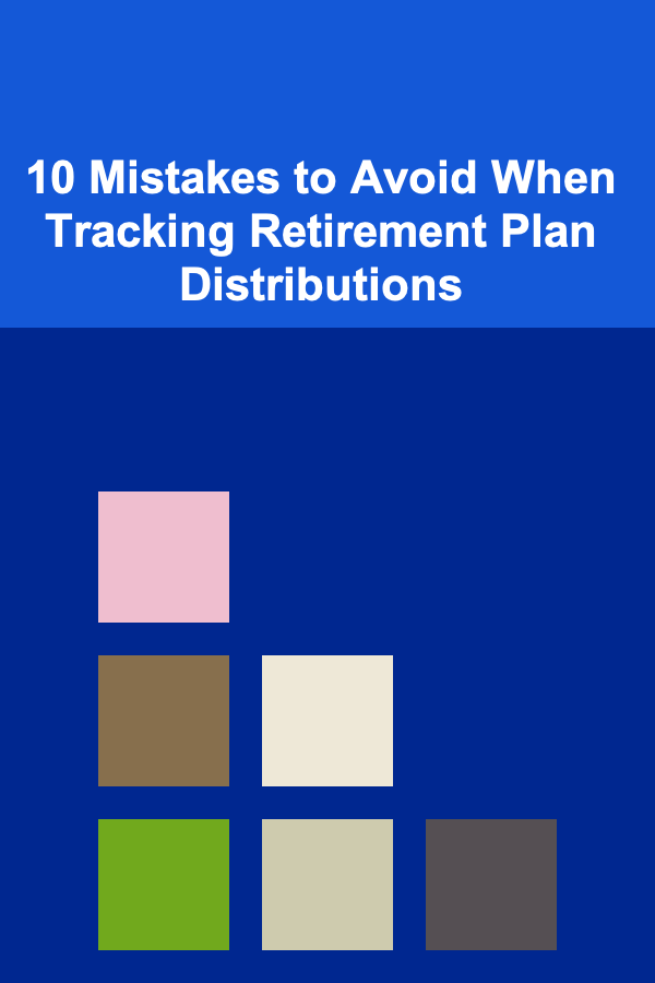10 Mistakes to Avoid When Tracking Retirement Plan Distributions