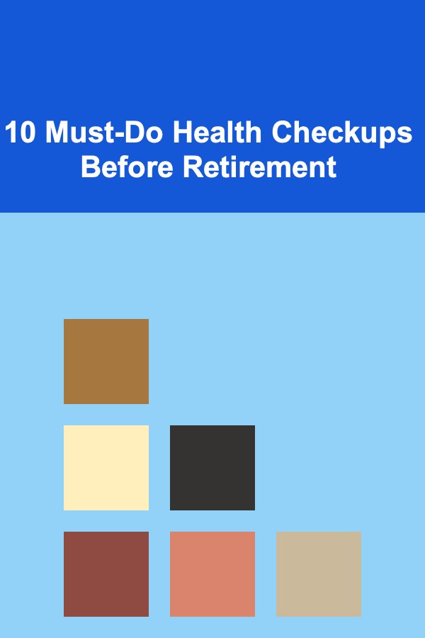 10 Must-Do Health Checkups Before Retirement