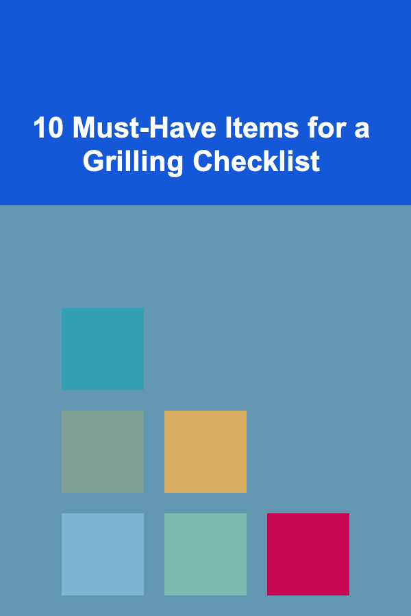 10 Must-Have Items for a Grilling Checklist