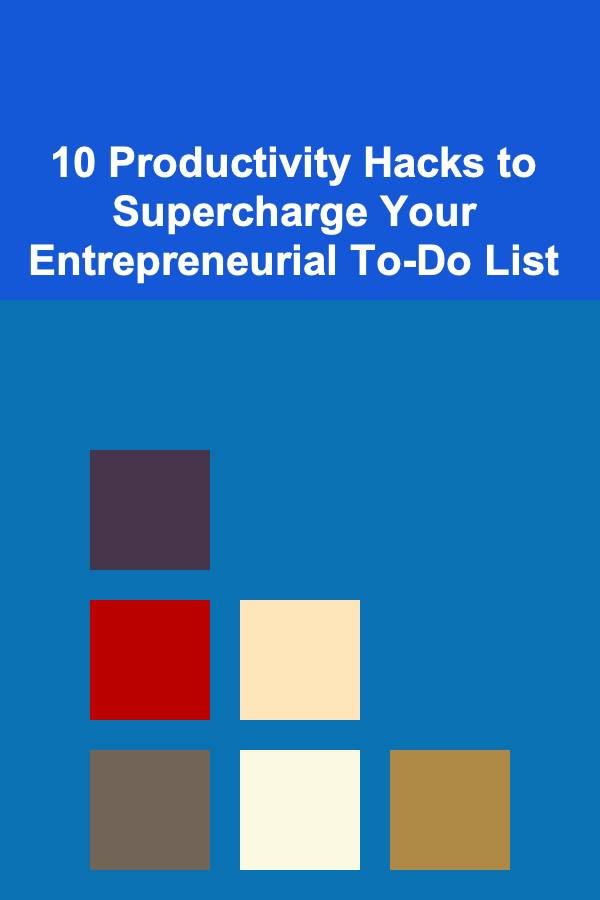 10 Productivity Hacks to Supercharge Your Entrepreneurial To-Do List