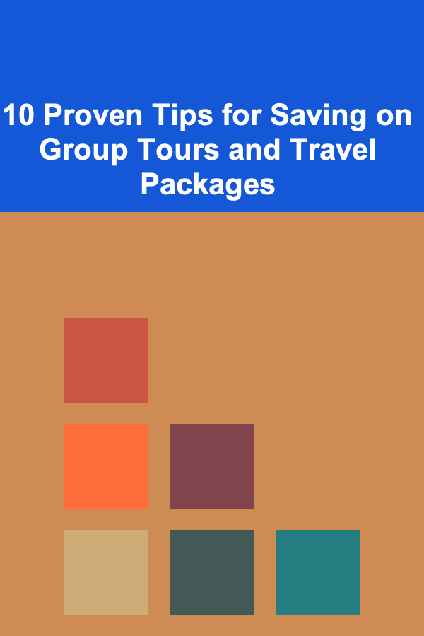 10 Proven Tips for Saving on Group Tours and Travel Packages