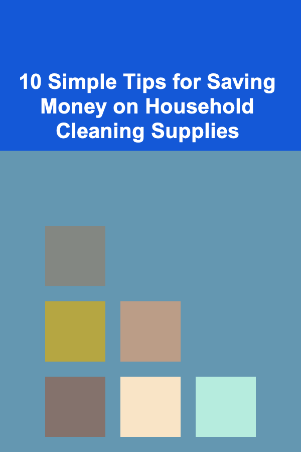 10 Simple Tips for Saving Money on Household Cleaning Supplies