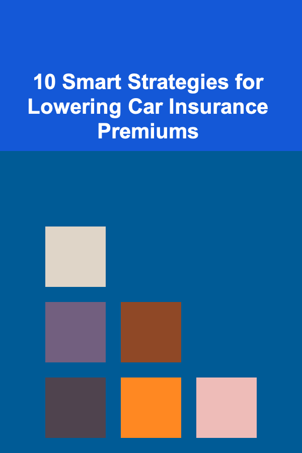 10 Smart Strategies for Lowering Car Insurance Premiums