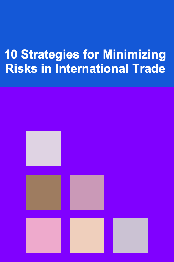 10 Strategies for Minimizing Risks in International Trade