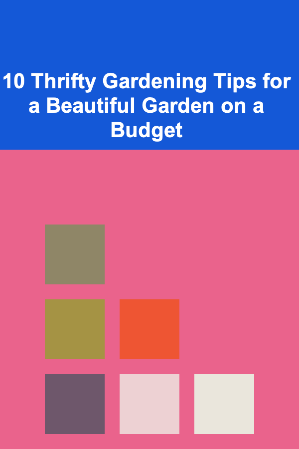 10 Thrifty Gardening Tips for a Beautiful Garden on a Budget