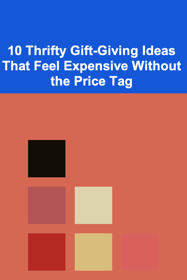 10 Thrifty Gift-Giving Ideas That Feel Expensive Without the Price Tag