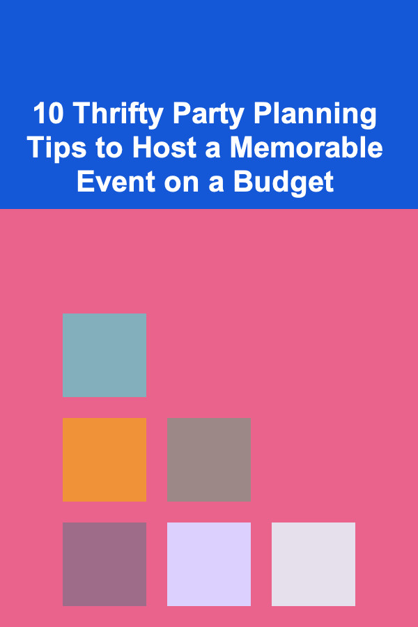 10 Thrifty Party Planning Tips to Host a Memorable Event on a Budget