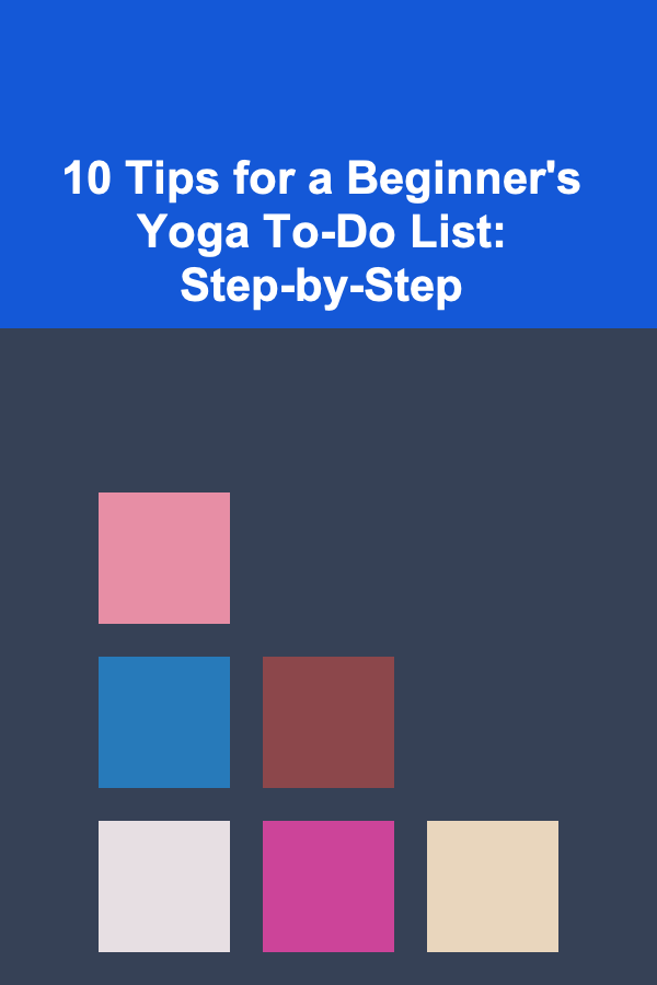 10 Tips for a Beginner's Yoga To-Do List: Step-by-Step