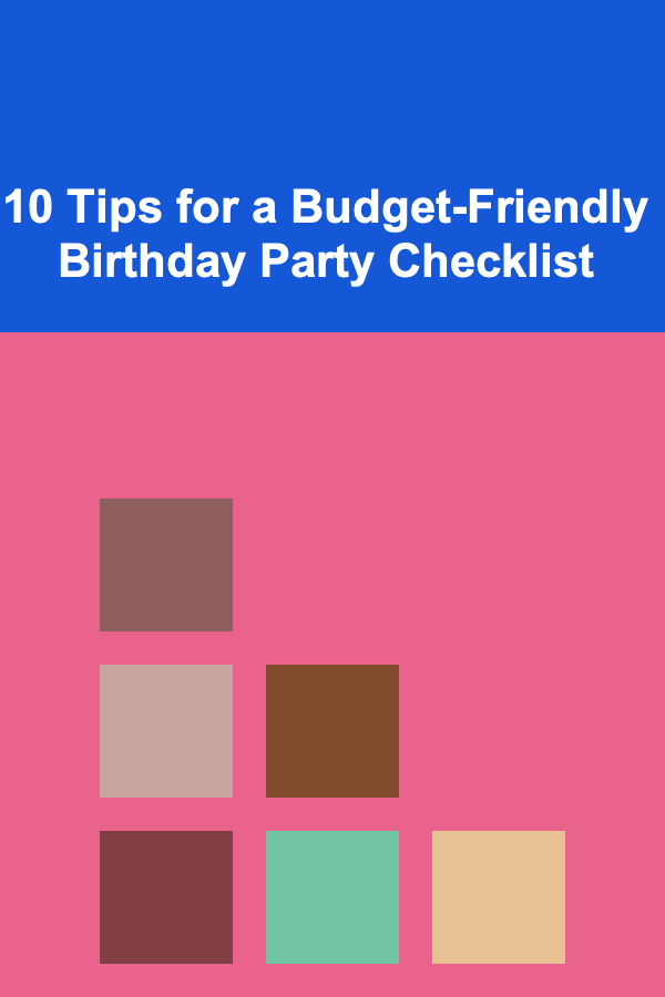 10 Tips for a Budget-Friendly Birthday Party Checklist