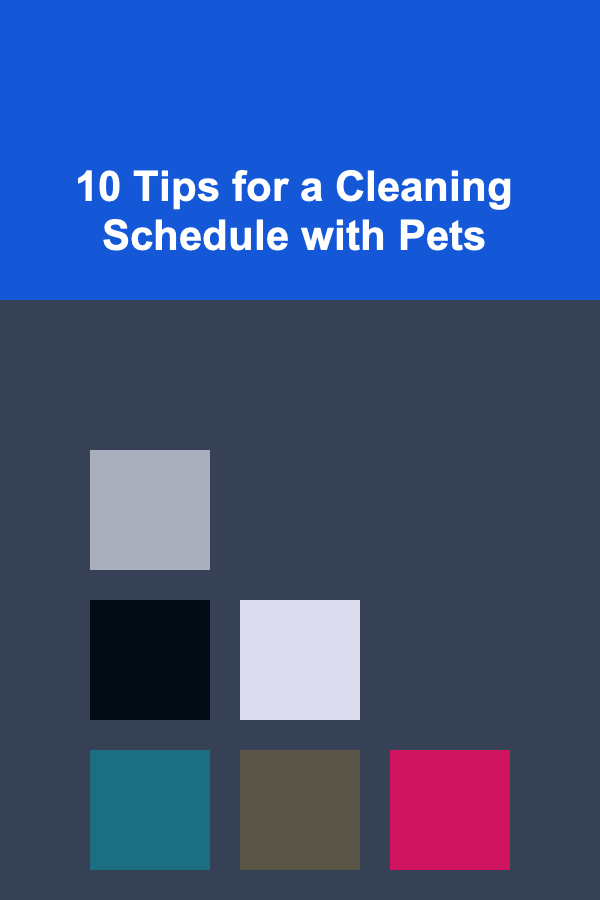 10 Tips for a Cleaning Schedule with Pets
