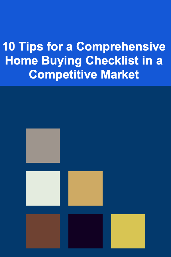 10 Tips for a Comprehensive Home Buying Checklist in a Competitive Market