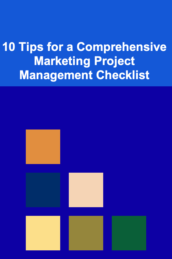 10 Tips for a Comprehensive Marketing Project Management Checklist