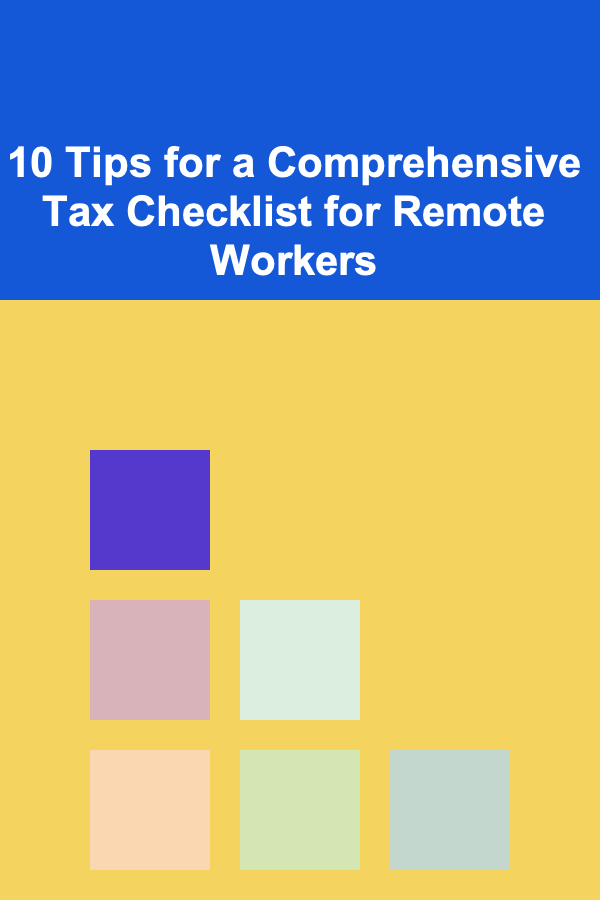 10 Tips for a Comprehensive Tax Checklist for Remote Workers