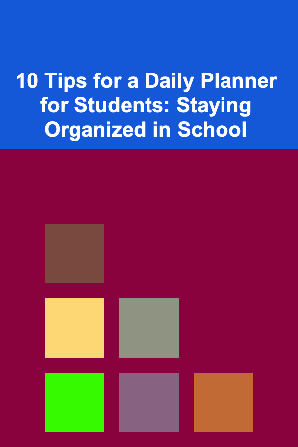 10 Tips for a Daily Planner for Students: Staying Organized in School