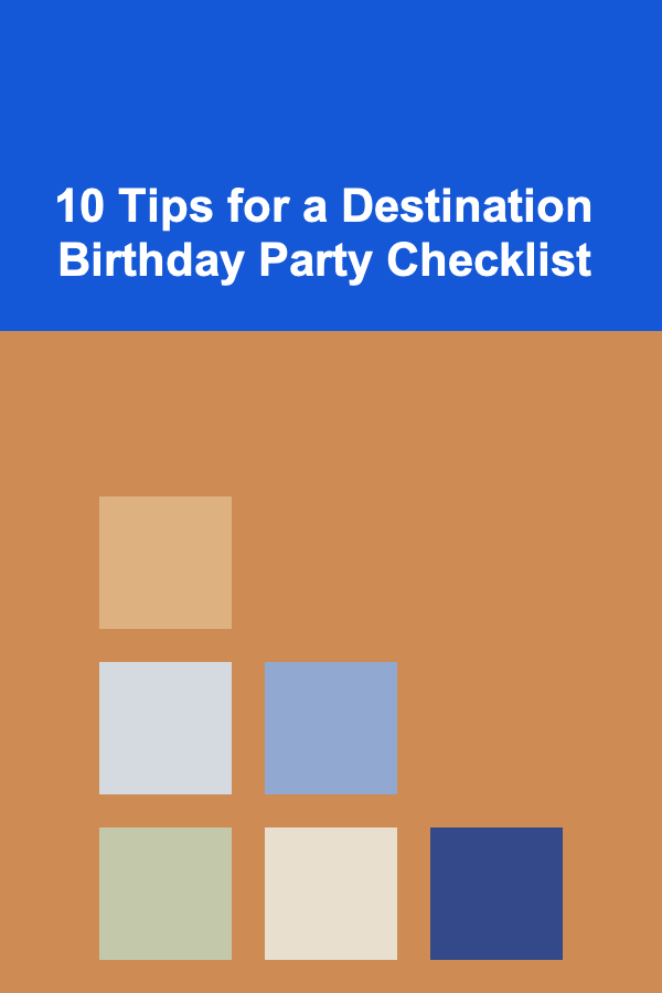 10 Tips for a Destination Birthday Party Checklist