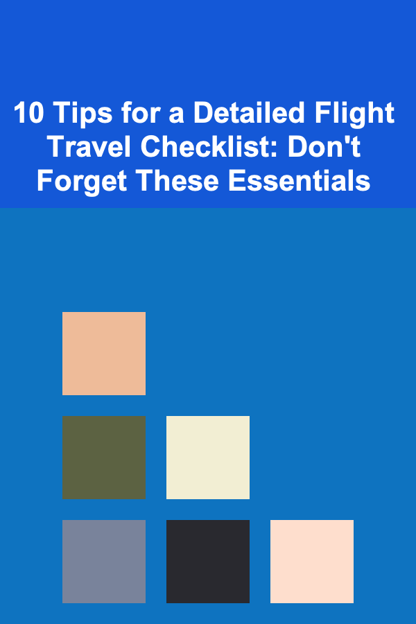 10 Tips for a Detailed Flight Travel Checklist: Don't Forget These Essentials