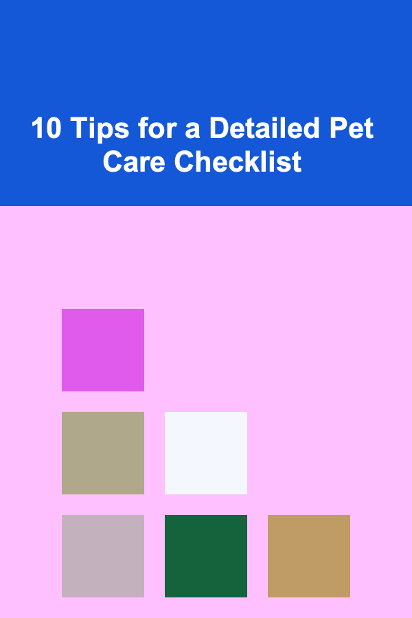 10 Tips for a Detailed Pet Care Checklist