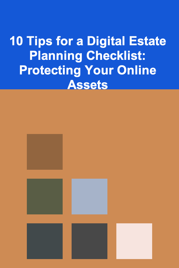 10 Tips for a Digital Estate Planning Checklist: Protecting Your Online Assets