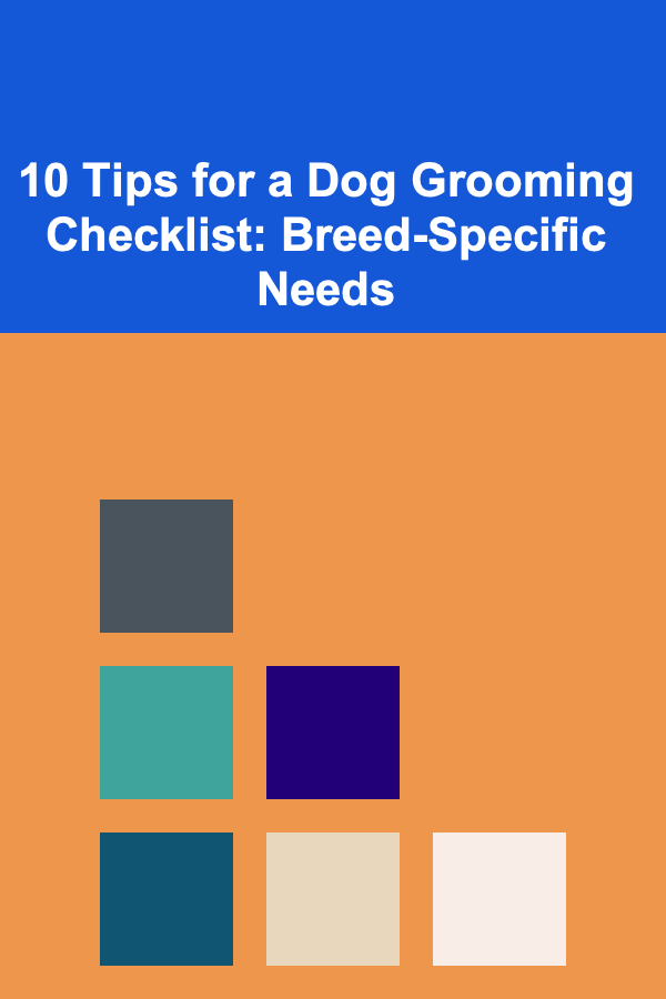 10 Tips for a Dog Grooming Checklist: Breed-Specific Needs