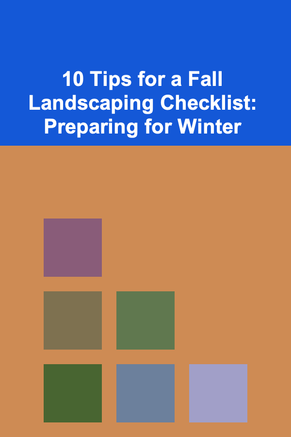 10 Tips for a Fall Landscaping Checklist: Preparing for Winter