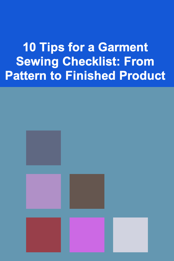 10 Tips for a Garment Sewing Checklist: From Pattern to Finished Product
