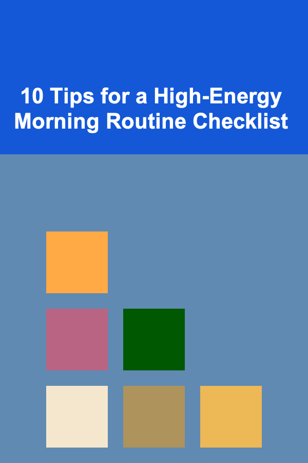 10 Tips for a High-Energy Morning Routine Checklist