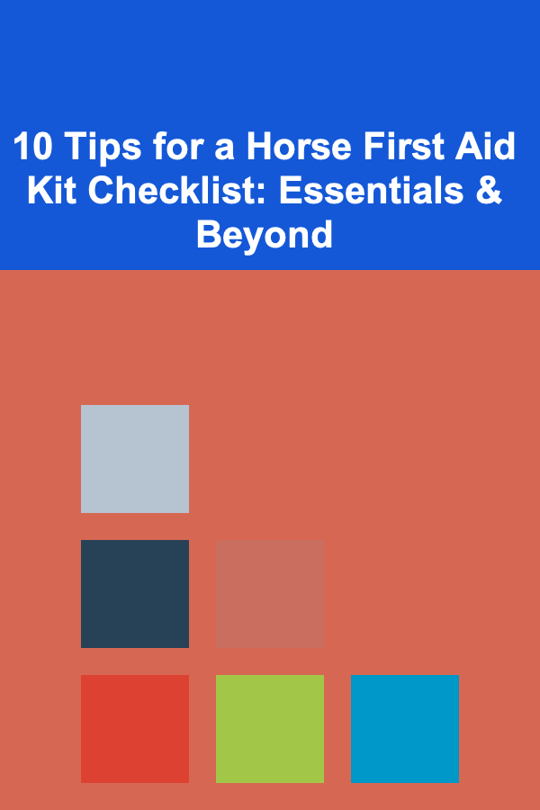 10 Tips for a Horse First Aid Kit Checklist: Essentials & Beyond