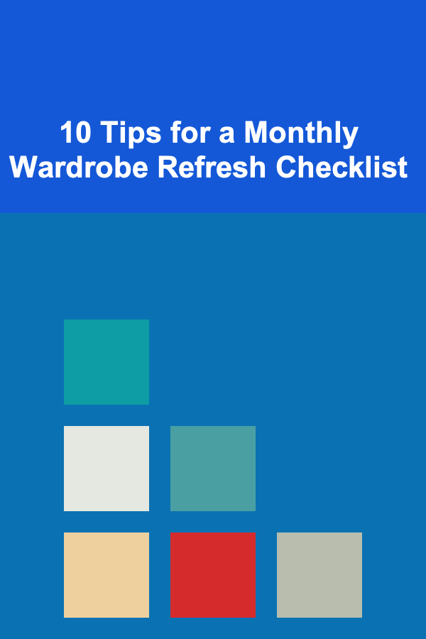 10 Tips for a Monthly Wardrobe Refresh Checklist