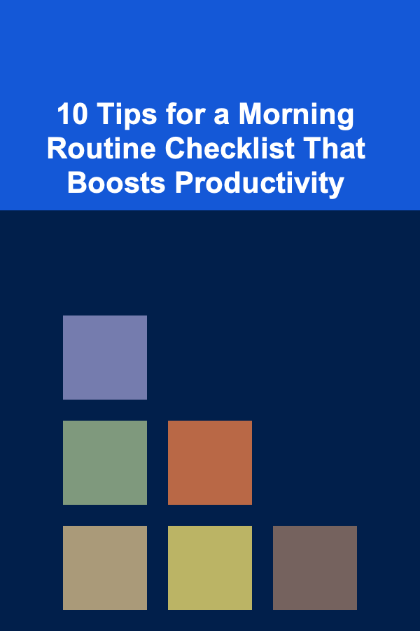 10 Tips for a Morning Routine Checklist That Boosts Productivity