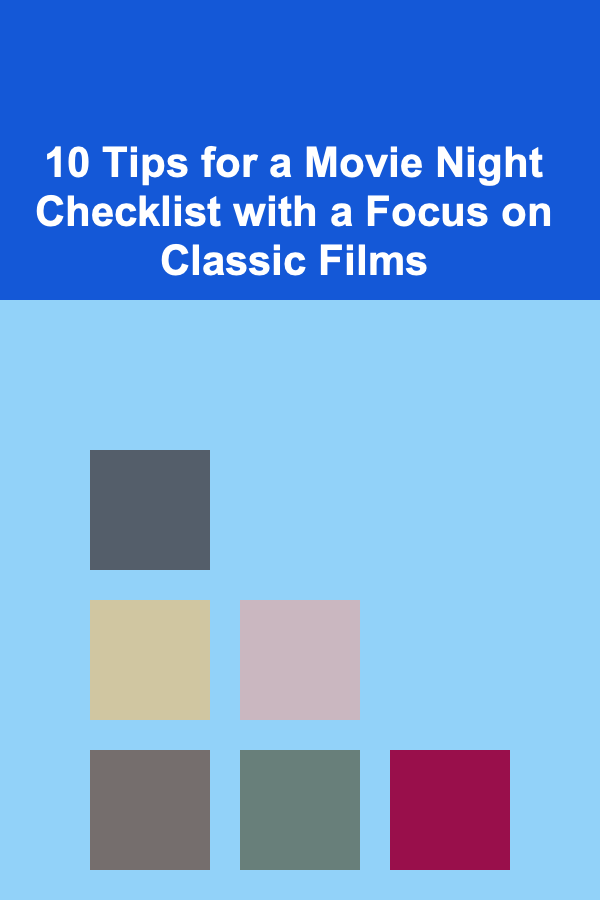 10 Tips for a Movie Night Checklist with a Focus on Classic Films