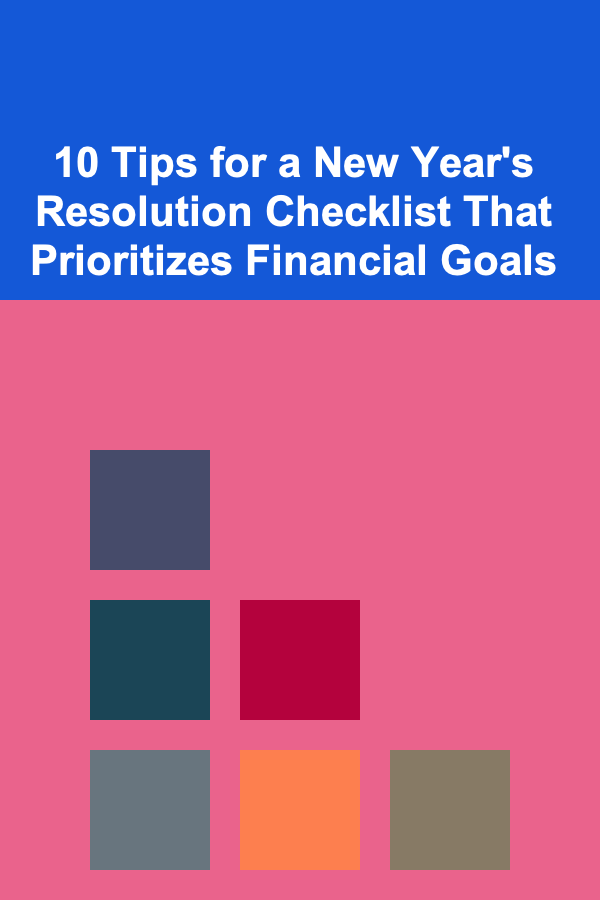 10 Tips for a New Year's Resolution Checklist That Prioritizes Financial Goals