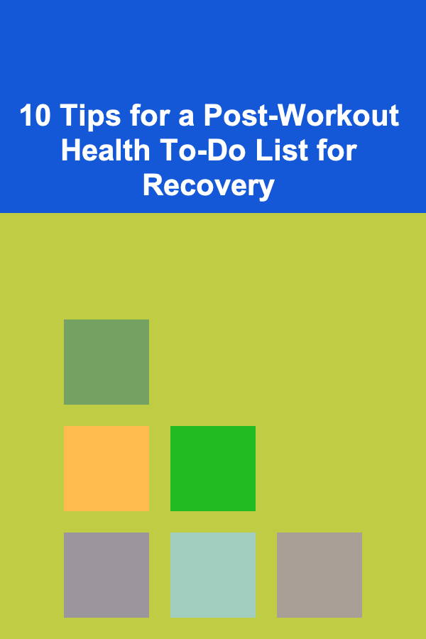 10 Tips for a Post-Workout Health To-Do List for Recovery