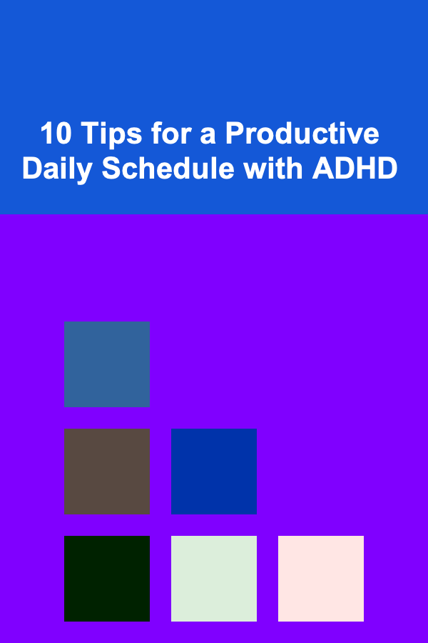 10 Tips for a Productive Daily Schedule with ADHD