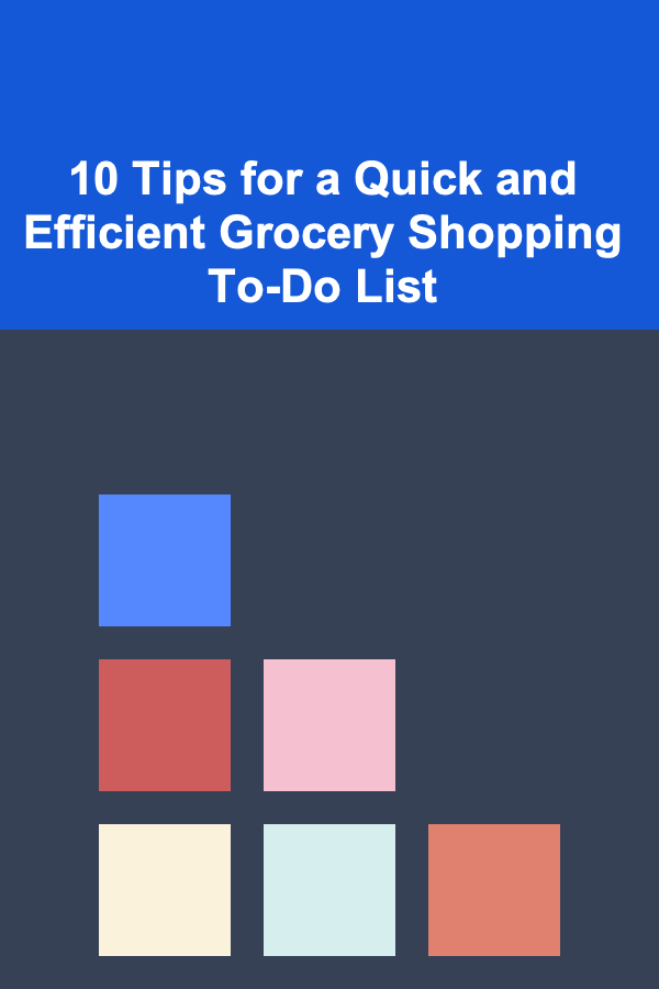10 Tips for a Quick and Efficient Grocery Shopping To-Do List