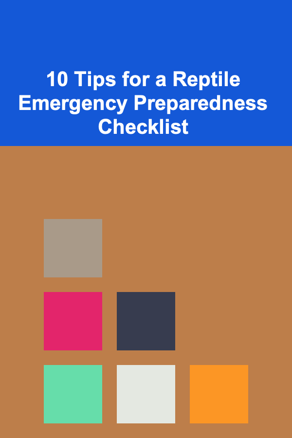 10 Tips for a Reptile Emergency Preparedness Checklist