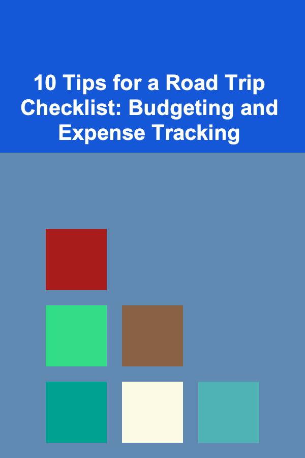 10 Tips for a Road Trip Checklist: Budgeting and Expense Tracking
