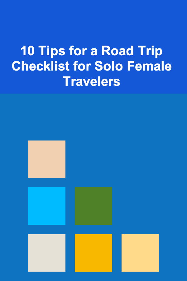 10 Tips for a Road Trip Checklist for Solo Female Travelers