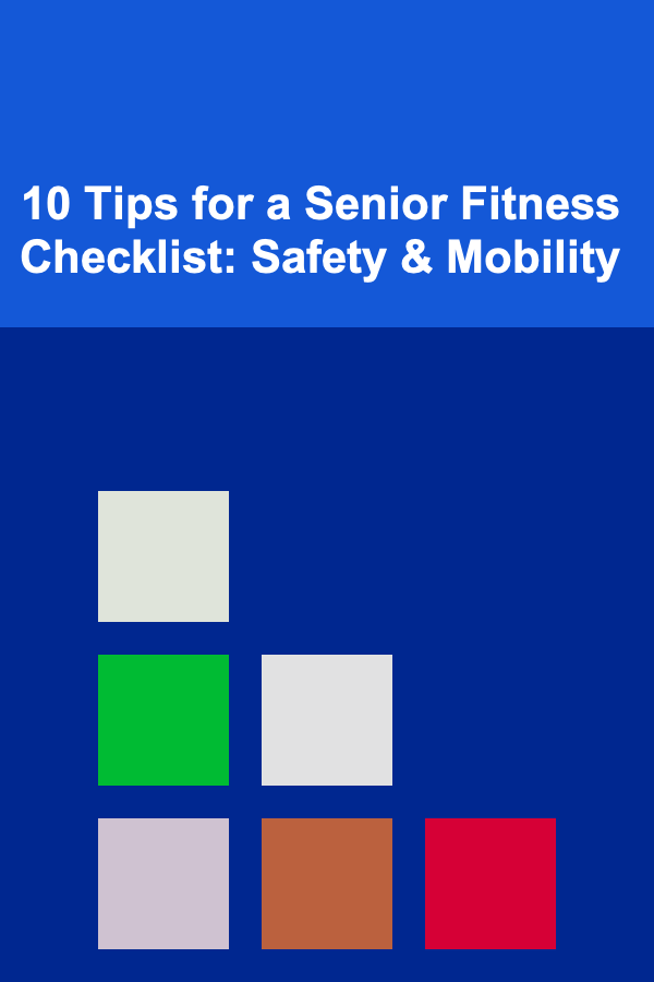 10 Tips for a Senior Fitness Checklist: Safety & Mobility